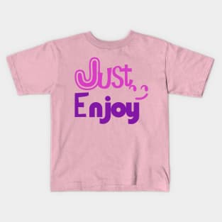 just enjoy Kids T-Shirt